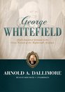 George Whitefield God's Anointed Servant in the Great Revival of the Eighteenth Century