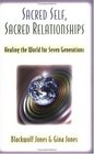 Sacred Self Sacred Relationships Healing the World for Seven Generations