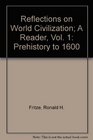 Reflections on World Civilization A Reader Vol 1 Prehistory to 1600