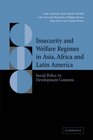 Insecurity and Welfare Regimes in Asia Africa and Latin America Social Policy in Development Contexts