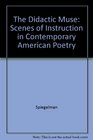 The Didactic Muse Scenes of Instruction in Contemporary American Poetry