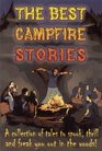 The Best Campfire Stories  A collection of tales to spook thrill and freak you out in the woods