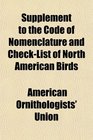 Supplement to the Code of Nomenclature and CheckList of North American Birds
