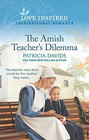 The Amish Teacher's Dilemma (North Country Amish, Bk 3) (Love Inspired, No 1267)
