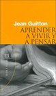 Aprender A Vivir Y A Pensar/ Learning to Live and Think