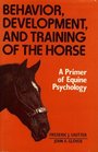 Behavior Development and Training of the Horse A Primer of Equine Psychology