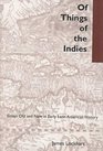 Of Things of the Indies Essays Old and New in Early Latin American History