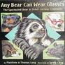 Any Bear Can Wear Glasses The Spectacular Bear  Other Curious Creatures