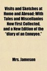 Visits and Sketches at Home and Abroad With Tales and Miscellanies Now First Collected and a New Edition of the diary of an Ennuyee