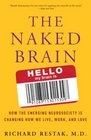 The Naked Brain How the Emerging Neurosociety is Changing How We Live Work and Love