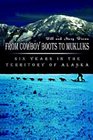 From Cowboy Boots to Mukluks Six Years in the Territory of Alaska