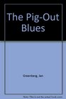 The PigOut Blues