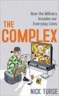 The Complex How the Military Invades Our Everyday Lives Nick Turse