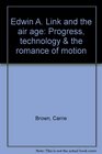 Edwin A Link and the air age Progress technology  the romance of motion