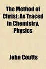 The Method of Christ As Traced in Chemistry Physics