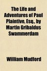 The Life and Adventures of Paul Plaintive Esq by Martin Gribaldus Swammerdam