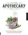 The Home Apothecary Cold Spring Apothecary's Cookbook of HandCrafted Remedies  Recipes for the Hair Skin Body and Home
