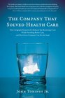 The Company That Solved Health Care How Serigraph Dramatically Reduced Skyrocketing Costs While Providing Better Care and How Every Company Can Do the Same