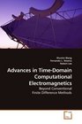 Advances in TimeDomain Computational Electromagnetics Beyond Conventional Finite Difference Methods