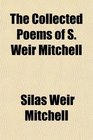 The Collected Poems of S Weir Mitchell