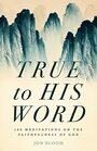True to His Word 100 Meditations on the Faithfulness of God
