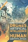 Drones Artificial Intelligence  the Coming Human Annihilation