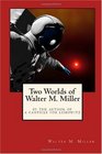 Two Worlds of Walter M Miller By the Author of A Canticle for Leibowitz