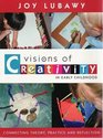 Visions of Creativity in Early Childhood Connecting Theory Practice and Reflection