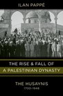 The Rise and Fall of a Palestinian Dynasty The Husaynis 17001948