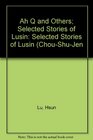 Ah Q and Others Selected Stories of Lusin Selected Stories of Lusin