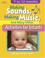 Making Sounds Making Music  Many Other Activities for Infants  7 to 12 Months