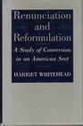 Renunciation and Reformulation A Study of Conversion in an American Sect