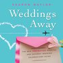 Weddings Away The New Destination Wedding and Getaway Wedding Celebrations Guide
