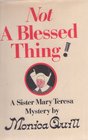 Not a Blessed Thing A Sister Mary Teresa Mystery