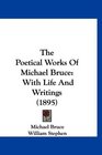 The Poetical Works Of Michael Bruce With Life And Writings