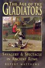 Age of the Gladiators Savagery  Spectacle in Ancient Rome