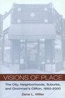 Visions of Place The City Neighborhoods Suburbs and Cincinnati's Clifton 18502000