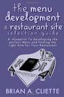 The Menu Development and Restaurant Site Selection Guide A blueprint to developing the perfect Menu and finding the right site for your Restaurant