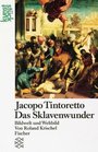 Jacopo Tintoretto das Sklavenwunder Bildwelt und Weltbild