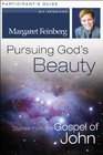 Pursuing God's Beauty Participant's Guide Stories from the Gospel of John