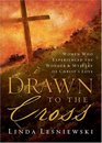 Drawn To The Cross Women Who Experienced The Wonder  Mystery Of Christ's Love