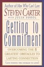 Getting to Commitment  Overcoming the 8 Greatest Obstacles to Lasting Connection