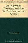 Dig 'N Dive In Thematic Activities for Sand and Water Centers