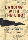 Dancing with the King The Rise and Fall of the King Country 18641885