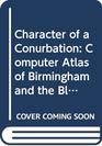 Character of a Conurbation Computer Atlas of Birmingham and the Black Country