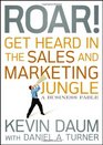 Roar Get Heard in the Sales and Marketing Jungle A Business Fable