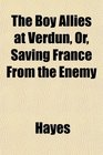 The Boy Allies at Verdun Or Saving France From the Enemy