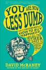 You Are Now Less Dumb How to Conquer Mob Mentality How to Buy Happiness and All the Other Ways to Outsmart Yourself