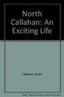 North Callahan An Exciting Life