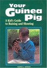 Your Guinea Pig  A Kid's Guide to Raising and Showing